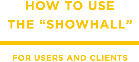 HOW TO USE THE "SHOWHALL" FOR USERS AND CLIENTS